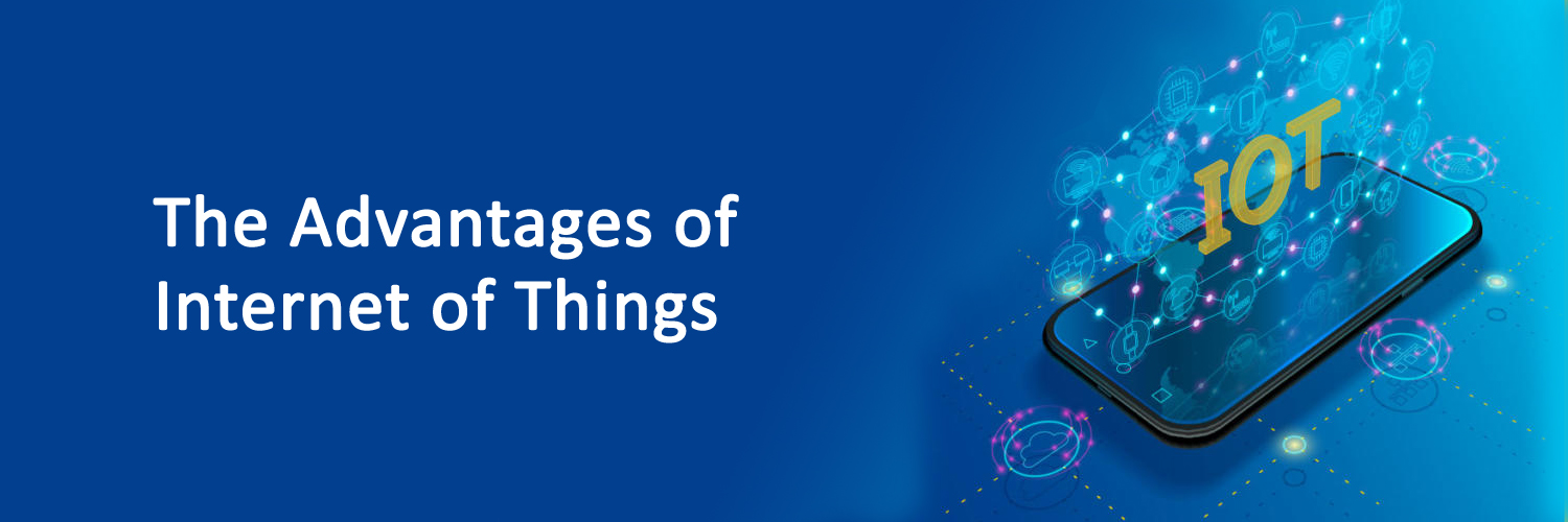 The Advantages of Internet of Things (IoT)