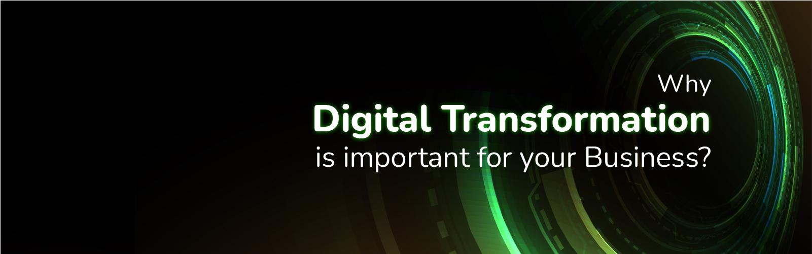 Why Digital Transformation is important for your Business?