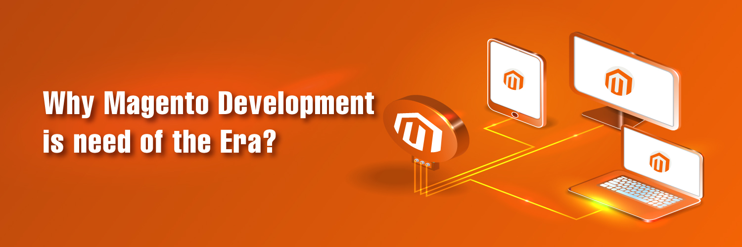 Why Magento Development is the need of the Era?