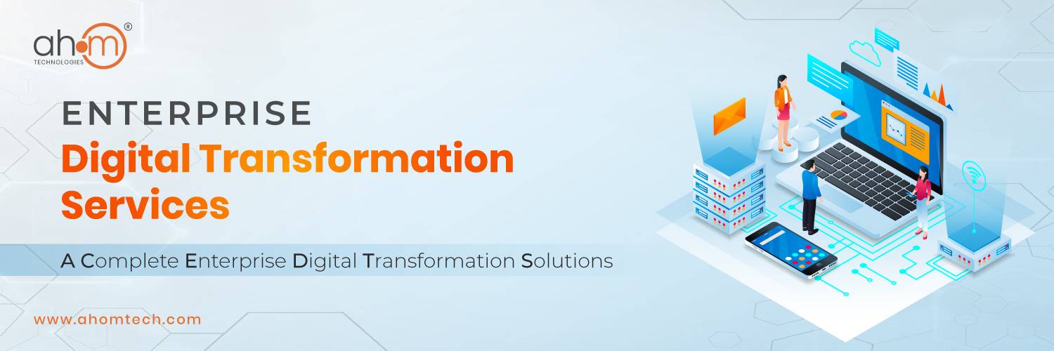 Enterprise Digital Transformation Solutions – AHOM Technologies