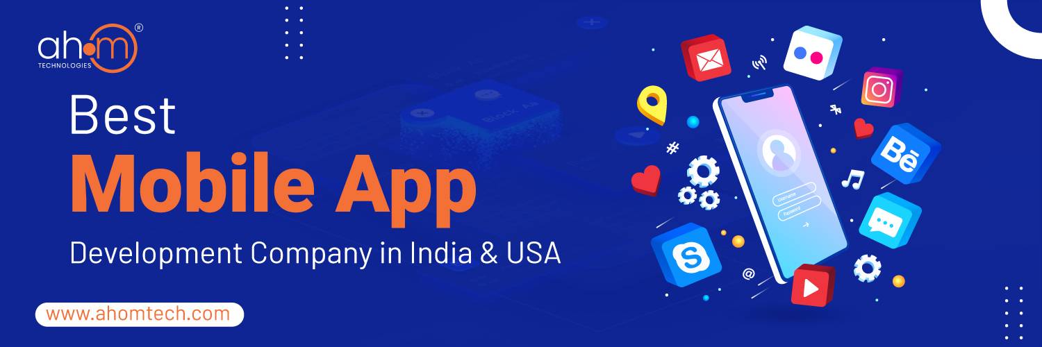 Best Mobile App Development Company – AHOM Technologies