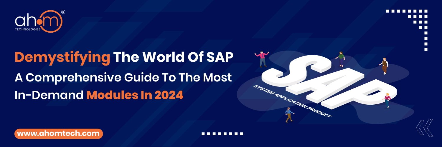Demystifying the World of SAP: A Comprehensive Guide to the Most In-Demand Modules in 2024